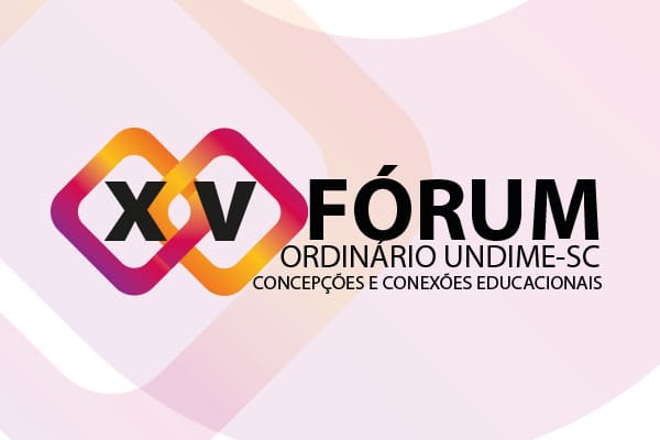 Inscrições Prorrogadas – 15º Fórum Estadual Ordinário da Undime/SC