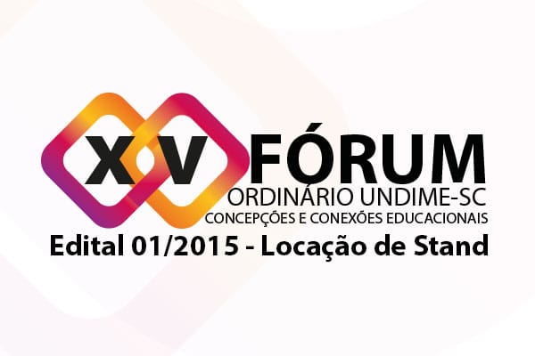 Edital 01/2015 – Locação de stand, XV Fórum Ordinário da Undime/SC
