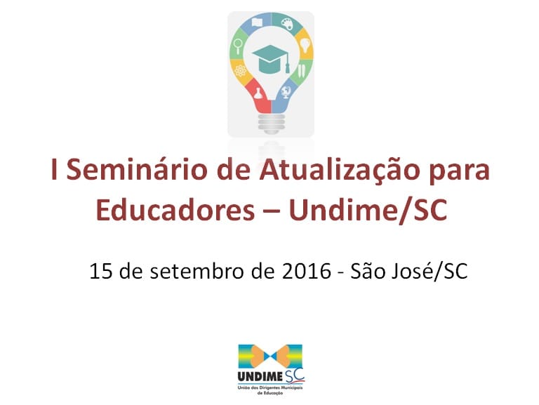 Estão abertas as inscrições para o I Seminário de Atualização para Educadores da UndimeSC