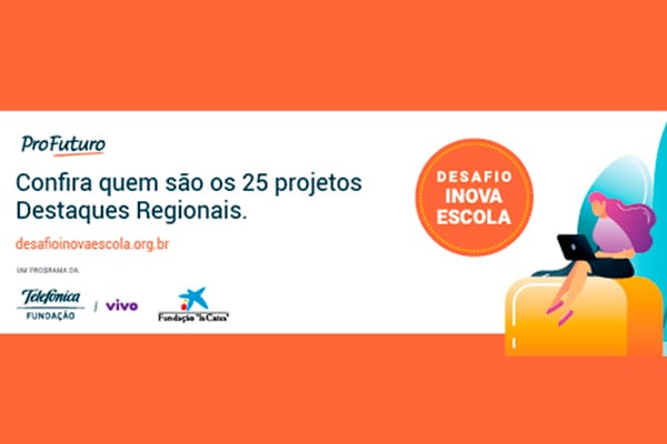Mobilizando 4,4 mil educadores, Desafio Inova Escola seleciona 25 projetos finalistas, 5 de cada região do país