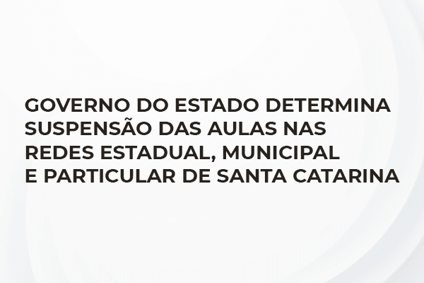 Governo do Estado determina suspensão das aulas nas redes estadual, municipal e particular de Santa Catarina