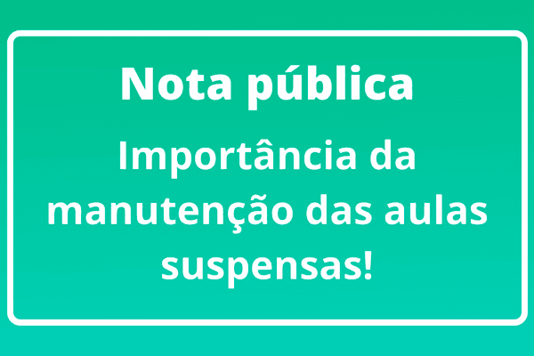 Nota pública – Importância da manutenção das aulas suspensas!