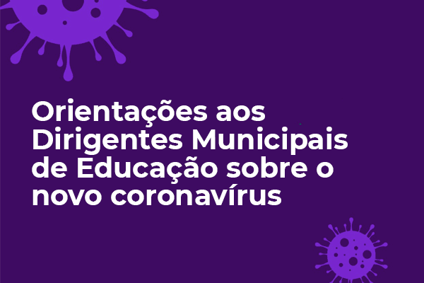 Orientações aos Dirigentes Municipais de Educação sobre o novo coronavírus