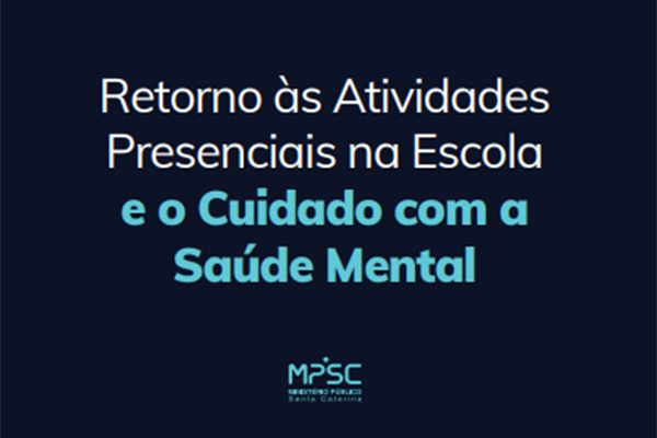 Cuidados com a saúde mental na volta às aulas é tema de cartilha do MPSC, confira