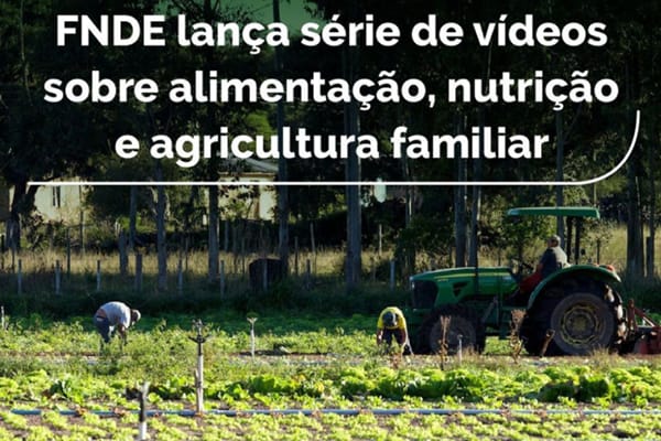 FNDE lança série de vídeos sobre alimentação, nutrição e agricultura familiar
