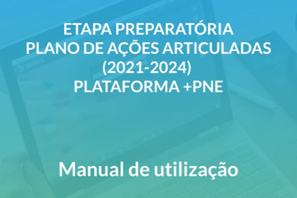 MEC e FNDE disponibilizam manual de orientação sobre a etapa preparatória do Plano de Ações Articuladas e a plataforma +PNE