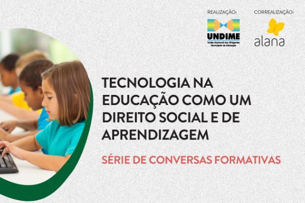 Série de conversas formativas promove debate sobre a tecnologia na educação como um direito social e de aprendizagem
