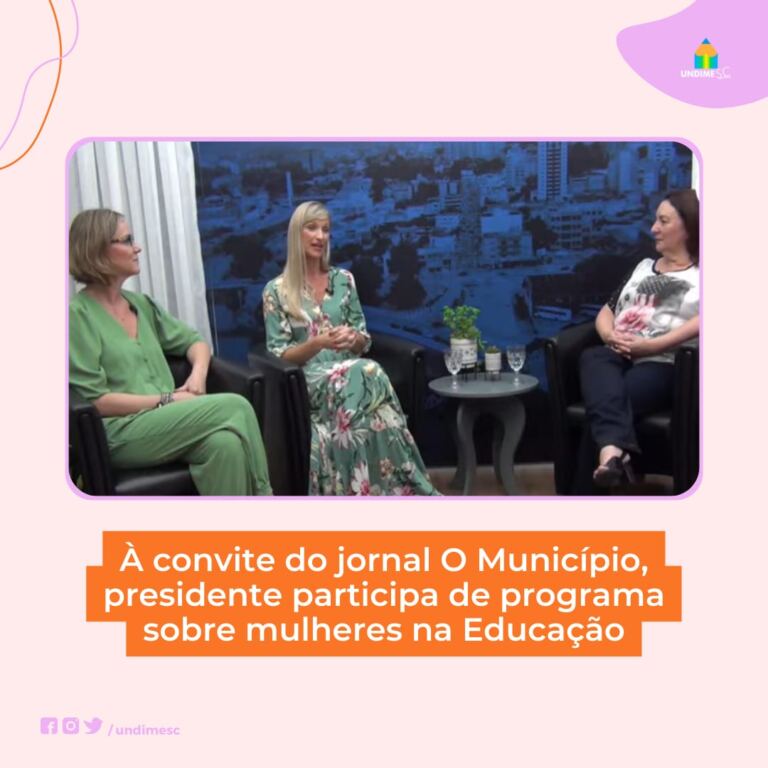 Convidada do Programa Elas Entrevistam do jornal O Município, presidente da UndimeSC relaciona as múltiplas funções e desafios da mulher na educação