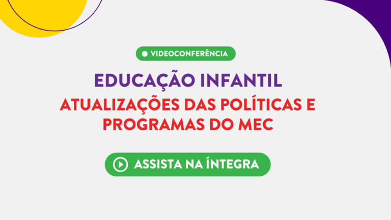 Assista na íntegra à videoconferência sobre as atualizações das políticas e programas do MEC para a Educação Infantil