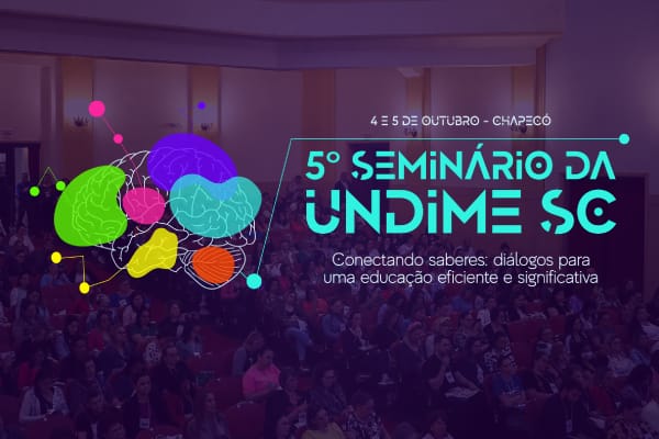 Após seis anos, Seminário de Educação da Undime-SC retorna a Chapecó com temáticas contemporâneas direcionadas a educadores de todo país