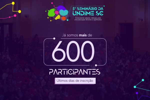 Com mais de 600 participantes, 5º Seminário da Undime-SC entra na reta final de inscrições