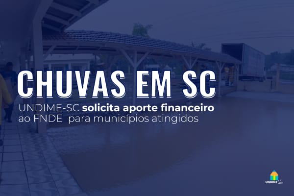 Undime-SC solicita ao FNDE envio de recursos aos municípios atingidos pelas chuvas