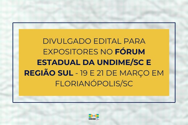Edital para expositores no Fórum Estadual da Undime/SC e Região Sul – 19 e 21 de março em Florianópolis/SC