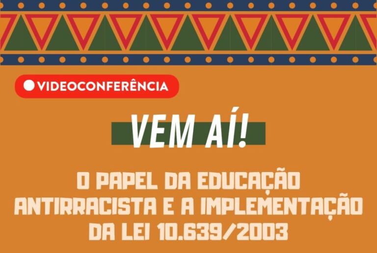 O papel da educação antirracista e a implementação da Lei 10.639/2003 é tema de videoconferência