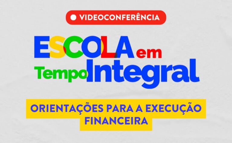 Escola em Tempo Integral: orientações para a execução financeira é tema de videoconferência
