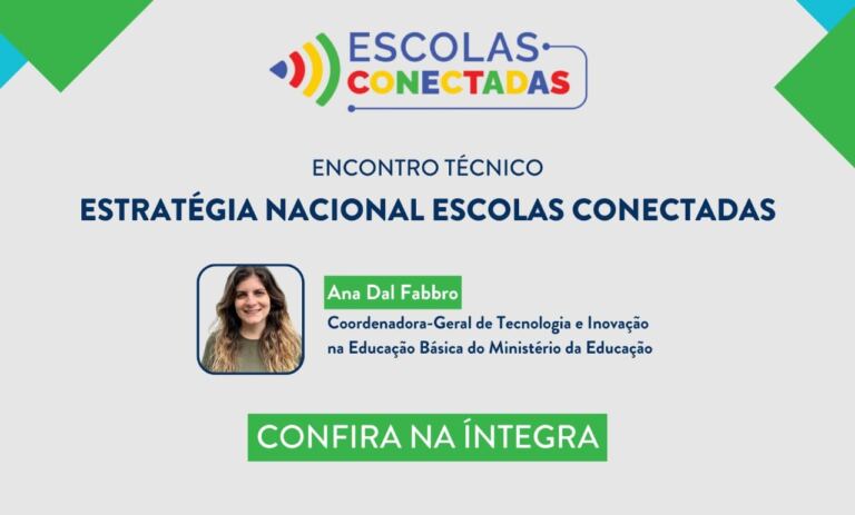 Assista na íntegra o Encontro Técnico sobre a Estratégia Nacional de Escolas Conectadas