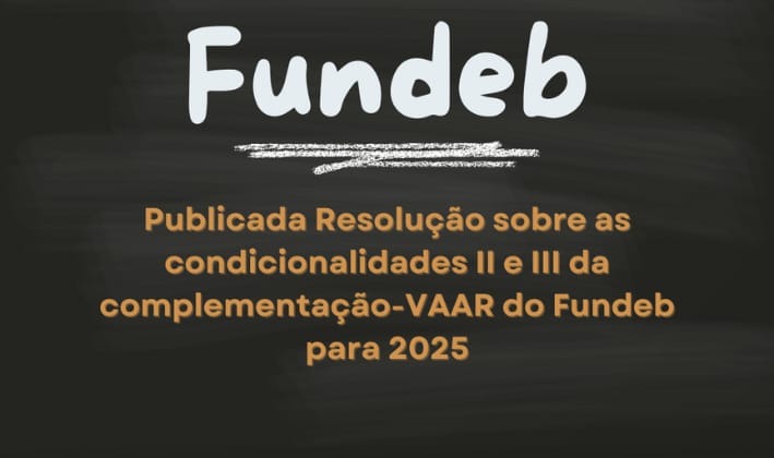 MEC publica Resolução sobre as condicionalidades II e III da complementação-VAAR do Fundeb para 2025