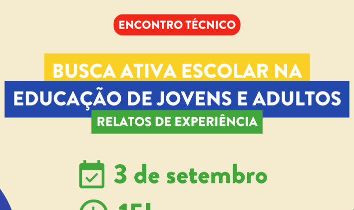 Encontro técnico: relatos de experiência sobre busca ativa escolar na Educação de Jovens e Adultos