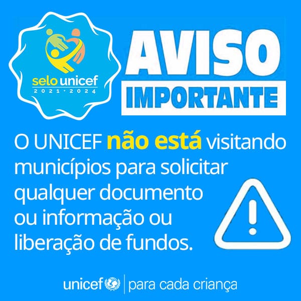 ALERTA: UNICEF não está visitando municípios para solicitar qualquer documento ou informação ou liberação de fundos