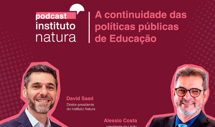 Podcast do Instituto Natura discute continuidade das políticas públicas de Educação