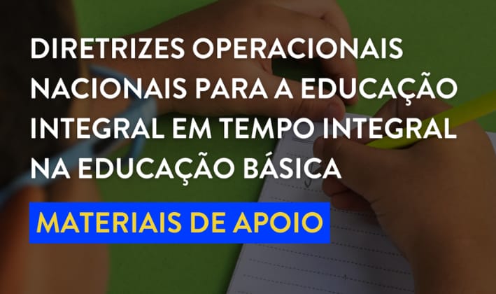 Undime disponibiliza materiais de apoio para a implementação das Diretrizes Operacionais Nacionais para a Educação Integral em Tempo Integral na educação básica